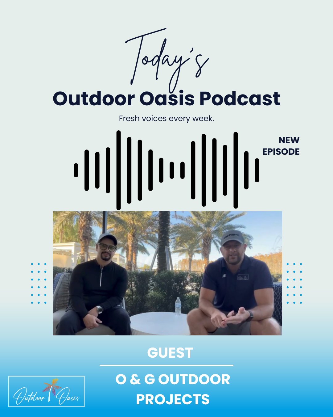 Outdoor Oasis Podcast With O & G Outdoor Projects